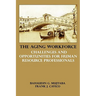 The Aging Workforce: Challenges and Opportunities for Human Resource Professionals
