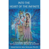 Into the Heart of the Infinite: A Spiritual Memoir of an Extraordinary Mystical Journey