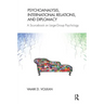Psychoanalysis, International Relations, and Diplomacy: A Sourcebook on Large-Group Psychology