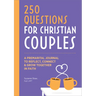 Before We Marry: A Journal for Christian Couples: 250 Questions for Couples to Grow Together in Faith