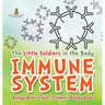 The Little Soldiers in the Body - Immune System - Biology Book for Kids Children's Biology Books