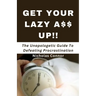 Get Your Lazy A$$ Up: The Unapologetic Guide To Defeating Procrastination; no sugar-coated words or empty promises, stop being lazy and recl