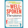 The Well-Spoken Thesaurus: The Most Powerful Ways to Say Everyday Words and Phrases