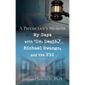 A Physician's Memoir: My Days with 'Dr. Death, ' Michael Swango, and the FBI