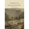 Learning the Vocabulary of God: A Spiritual Diary