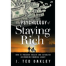 The Psychology of Staying Rich: How to Preserve Wealth and Establish an Enduring Financial Legacy
