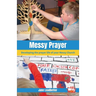 Messy Prayer: Developing the prayer life of your Messy Church
