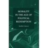 Morality in the Age of Political Redemption