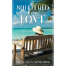 Sheltered from Love: Clean & Wholesome Second Chance Romance