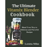 The Ultimate Vitamix Blender Cookbook: Blend Your Way to Delicious and Flavorful Recipes