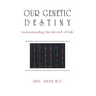 Our Genetic Destiny: Understanding the Secret of Life