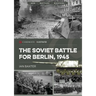 The Soviet Battle for Berlin, 1945