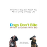 Dogs Don't Bite When a Growl Will Do: What Your Dog Can Teach You about Living a Happy Life