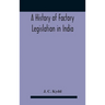 A History Of Factory Legislation In India