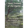 I Have Dreamt of the Earth: And the Earth Has Dreamt of Me...