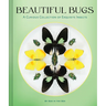 Beautiful Bugs: A Curious Collection of Exquisite Insects
