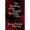 The Breaking of the English Working Class