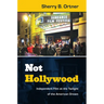 Not Hollywood: Independent Film at the Twilight of the American Dream