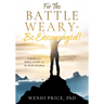 For The Battle Weary-Be Encouraged!: A Reflective BIBLE STUDY on the Book of Joshua