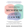 Navigating Menopause After Cancer - A comprehensive, empowering guide to all your treatment options, where to get help and how to feel better