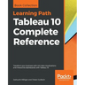 Tableau 10 Complete Reference: Transform your business with rich data visualizations and interactive dashboards with Tableau 10