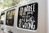 I'd Agree With You But Then We'd Both Be Wrong Sarcastic Sticker by WinsterCreations™ Official Store