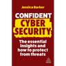 Confident Cyber Security: The Essential Insights and How to Protect from Threats