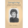 Caregiving: An Over-the-Shoulder View of Caring for a Loved One Through the Seven Stages of Alzheimer's