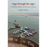 Yoga through the Ages: A Distillation of Major Texts of the Yoga Traditions
