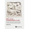 Self and the Phenomenon of Life: A Biologist Examines Life from Molecules to Humanity