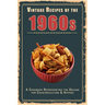 Vintage Recipes of the 1960s: A Cookbook Representing the Decade for Counterculture & Hippies