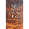 My Eyes Upon Him: An Invitation