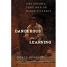 Dangerous Learning: The South's Long War on Black Literacy
