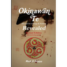 Okinawan Te (Martial Art of Kings & Nobles) Revealed, Second Edition (Revised & Expanded)