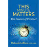 This Minute Matters--The Essence of Presence