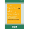 The Sustainability Scorecard: How to Implement and Profit from Unexpected Solutions [Large Print 16 Pt Edition]