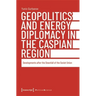 Geopolitics and Energy Diplomacy in the Caspian Region: Developments After the Downfall of the Soviet Union
