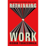 Rethinking Work: Seismic Changes in the Where, When, and Why