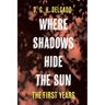 Where Shadows Hide the Sun, The First Years