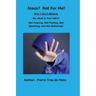 Jesus? Not for Me! Why I Don't Believe.