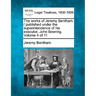 The works of Jeremy Bentham / published under the superintendence of his executor, John Bowring. Volume 4 of 11