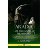 Aradia...or the Gospel of the Witches: The Founding Book of Modern Witchcraft, Containing History, Traditions, Dianic Goddesses and Folklore and Magic