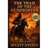 The Trail of the Gunfighter - LARGE PRINT: A Classic Western Novel