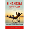 Financial Freedom: A Practical Guide to Enhance Earning (Simple Strategies to Save Invest and Achieve Your Dream)