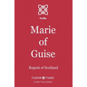 Marie of Guise: Regent of Scotland
