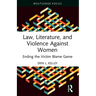 Law, Literature, and Violence Against Women: Ending the Victim Blame Game