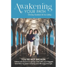 Awakening Your Path: A Real-Time Guide to Healing Emotional Triggers, Awakening Your Consciousness, and Living Authentically