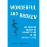 Wonderful and Broken: The Complex Reality of Primary Care in the United States