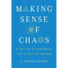 Making Sense of Chaos: A Better Economics for a Better World