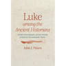 Luke Among the Ancient Historians: Ancient Historiography and the Attempt to Remedy the Inadequate "Many"